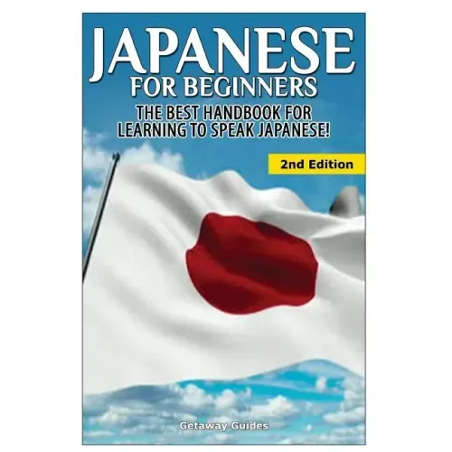 Japanese for Beginners: The Best Handbook for Learning to Speak Japanese!
