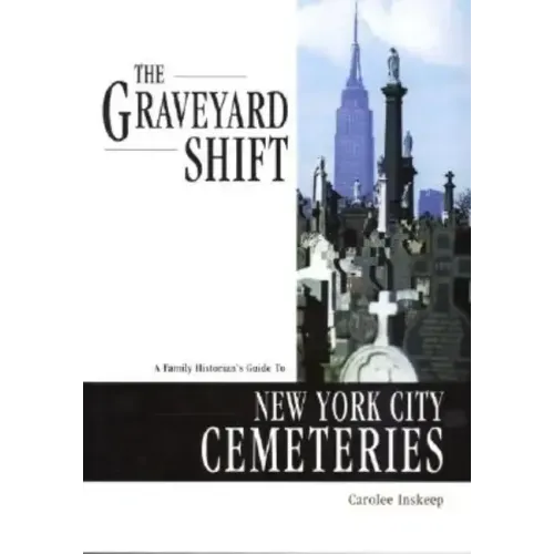 The Graveyard Shift: A Family Historian's Guide to New York City Cemeteries