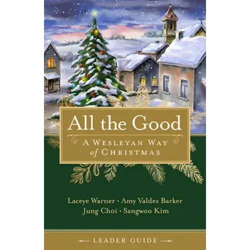 All the Good Leader Guide: A Wesleyan Way of Christmas