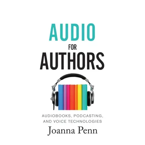 Audio For Authors: Audiobooks, Podcasting, And Voice Technologies