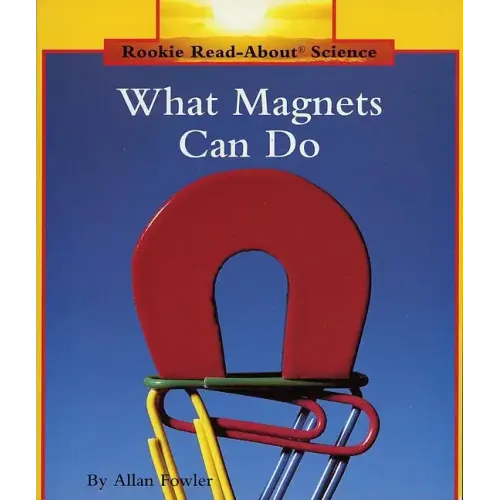 What Magnets Can Do (Rookie Read-About Science: Physical Science: Previous Editions)
