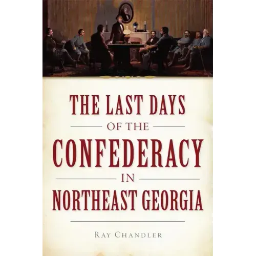 The Last Days of the Confederacy in Northeast Georgia