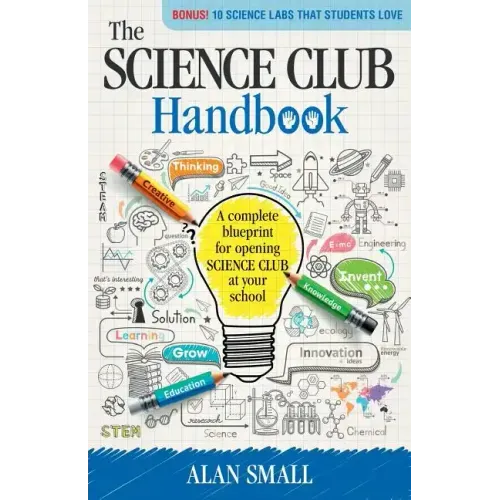 The Science Club Handbook: The Complete Blueprint for Opening Science Club at Your School