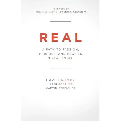 Real: A Path to Passion, Purpose and Profits in Real Estate