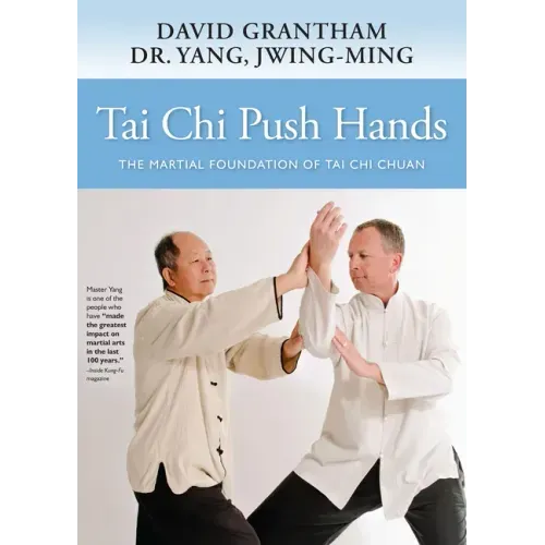 Tai Chi Push Hands: The Martial Foundation of Tai Chi Chuan