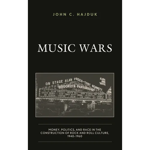 Music Wars: Money, Politics, and Race in the Construction of Rock and Roll Culture, 1940-1960