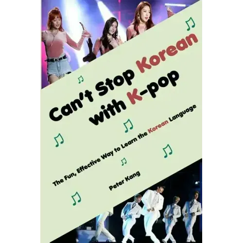 Can't Stop Korean with K-pop: The Fun, Effective Way to Learn the Korean Language