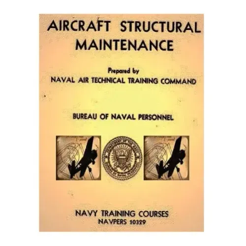 Aircraft Structural Maintenance, NAVPERS 10329 by: Bureau of Naval Personnel