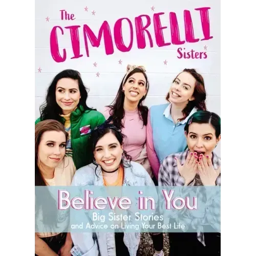 Believe in You: Big Sister Stories and Advice on Living Your Best Life