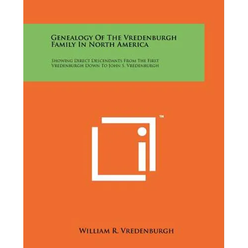 Genealogy Of The Vredenburgh Family In North America: Showing Direct Descendants From The First Vredenburgh Down To John S. Vredenburgh