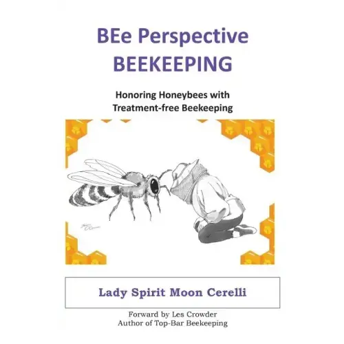 BEe Perspective Beekeeping: Honoring Honeybees with Treatment-free Beekeeping