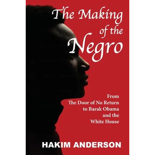 The Making of a Negro: From The Door of No Return to Barak Obama and The White House
