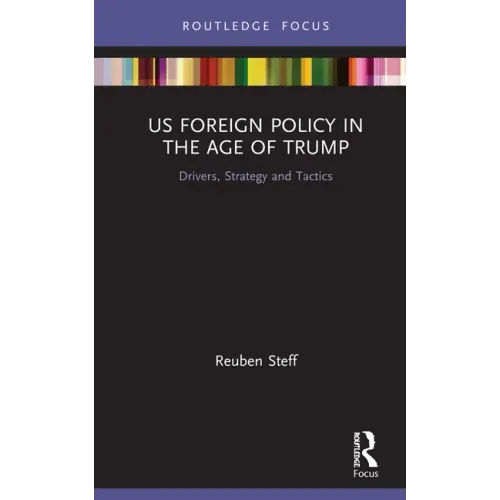US Foreign Policy in the Age of Trump: Drivers, Strategy and Tactics
