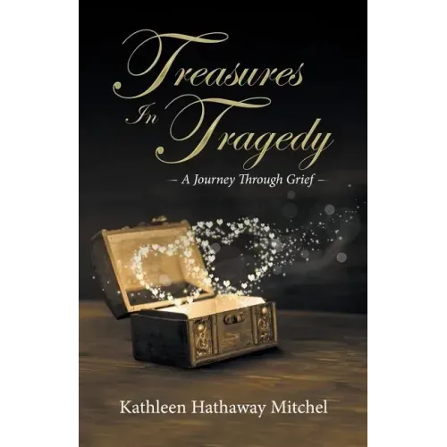 Treasures In Tragedy: A Journey Through Grief