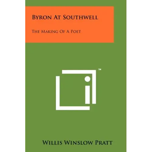 Byron at Southwell: The Making of a Poet