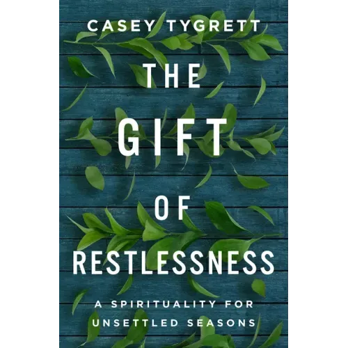 The Gift of Restlessness: A Spirituality for Unsettled Seasons