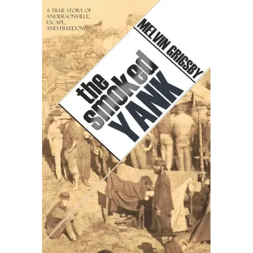 The Smoked Yank: A True Story of Andersonville, Escape, and Freedom