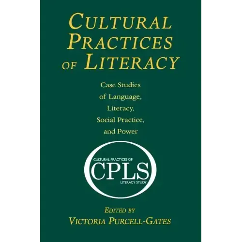 Cultural Practices of Literacy: Case Studies of Language, Literacy, Social Practice, and Power
