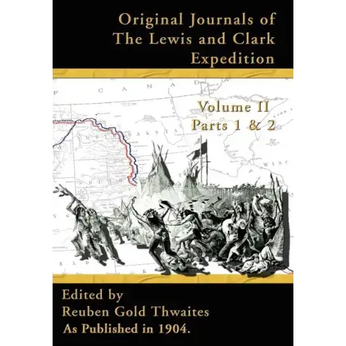 Original Journals of the Lewis and Clark Expedition: 1804-1806
