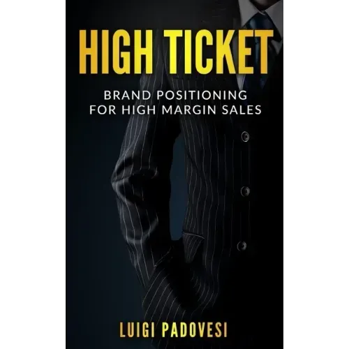 High Ticket: Brand Positioning for High Margin Sales