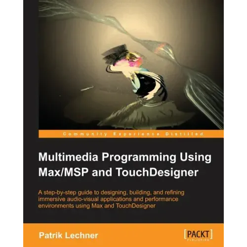 Multimedia Programming Using Max/MSP and TouchDesigner