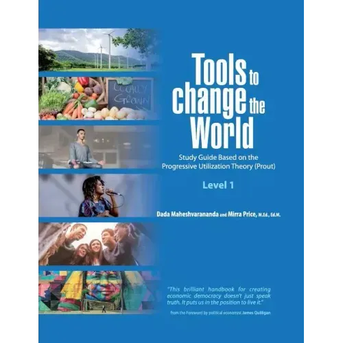 Tools to Change the World: Study Guide Based on the Progressive Utilization Theory (Prout) Level 1