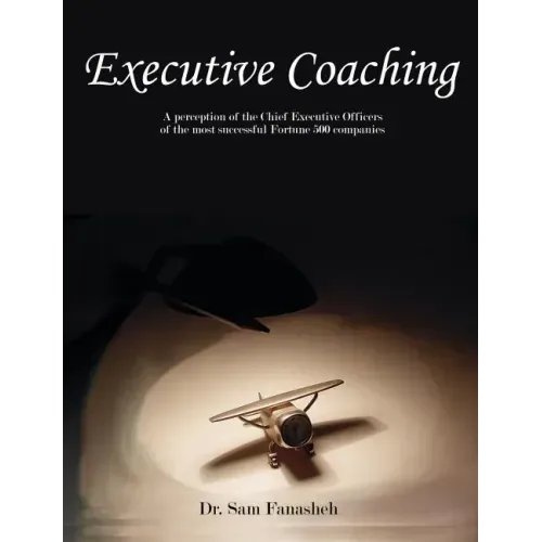 Executive Coaching: A Perception of the Chief Executive Officers of the Most Successful Fortune 500 Companies