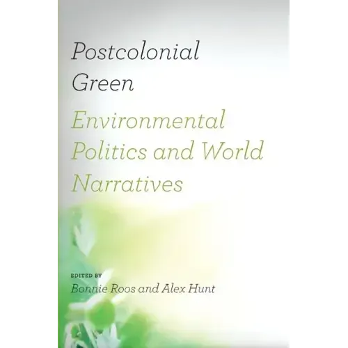 Postcolonial Green: Environmental Politics & World Narratives