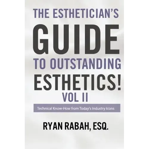 The Esthetician's Guide to Outstanding Esthetics!: Technical Know-How from Today's Industry Icons Volume II