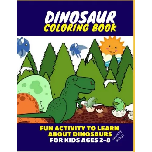 Dinosaur Coloring Book - Fun Activity to Learn about Dinosaurs for Kids Ages 2-8