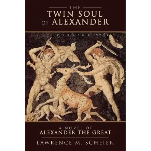 The Twin Soul of Alexander: A novel of Alexander the Great