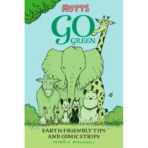 Mutts Go Green: Earth-Friendly Tips and Comic Strips