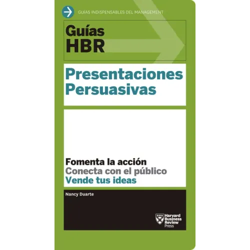 Guías Hbr: Presentaciones Persuasivas (HBR Guide to Persuasive Presentation Spanish Edition)