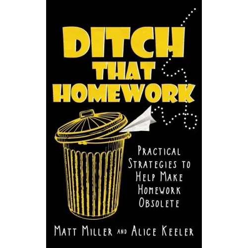 Ditch That Homework: Practical Strategies to Help Make Homework Obsolete