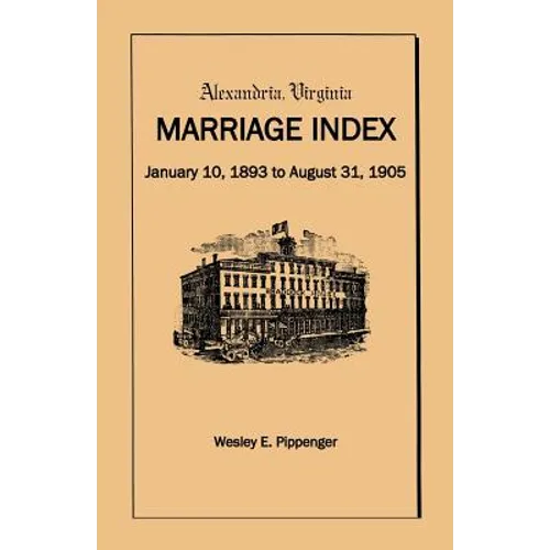 Alexandria Virginia Marriage Index, January 10, 1893 to August 31, 1905