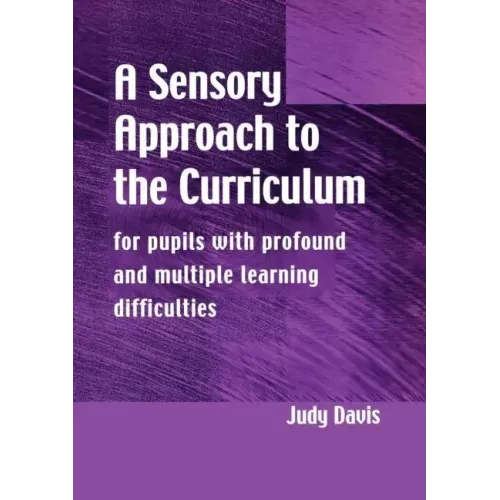 A Sensory Approach to the Curriculum: For Pupils with Profound and Multiple Learning Difficulties