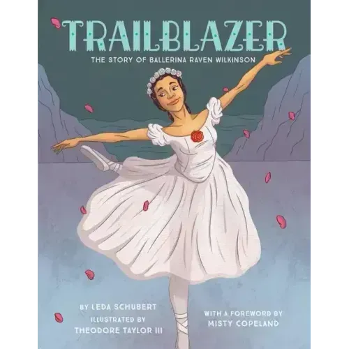 Trailblazer: The Story of Ballerina Raven Wilkinson