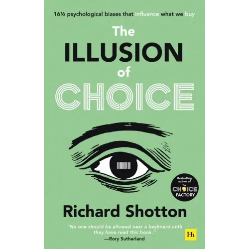 The Illusion of Choice: 16 1/2 Psychological Biases That Influence What We Buy
