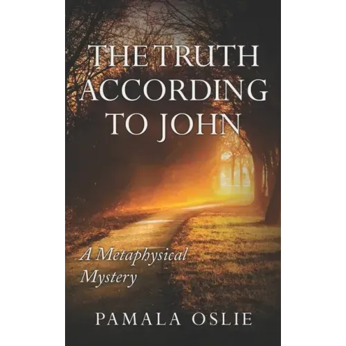 The Truth According to John: A Metaphysical Mystery of Revelation and Transformation
