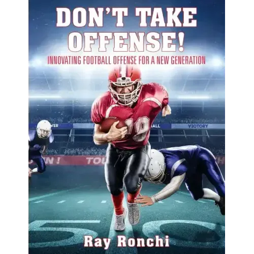 DON'T TAKE OFFENSE! Innovating Football Offense for a New Generation