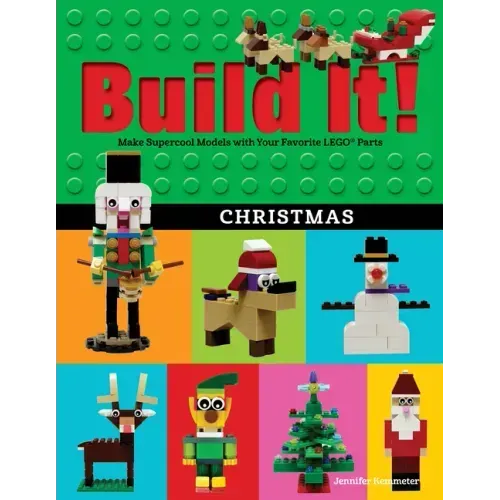 Build It! Christmas: Make Supercool Models with Your Favorite Lego(r) Parts