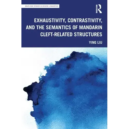 Exhaustivity, Contrastivity, and the Semantics of Mandarin Cleft-Related Structures