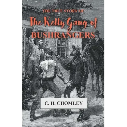 The True Story of The Kelly Gang of Bushrangers