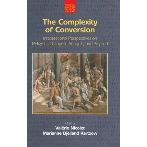 The Complexity of Conversion: Intersectional Perspectives on Religious Change in Antiquity and Beyond