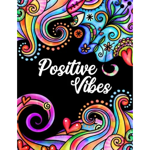 Positive Vibes: Motivation and Inspiration Journal with Coloring Pages for Adults Perfect Gift for Men, Women, Teen and Seniors (Diary, Notebook)