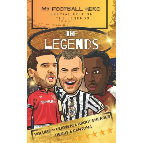 My Football Hero: The Legends: Volume 1: Learn all about Shearer, Henry and Cantona