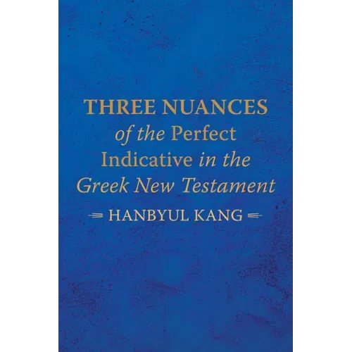 Three Nuances of the Perfect Indicative in the Greek New Testament