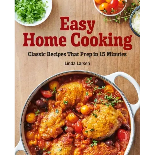 Easy Home Cooking: Classic Recipes That Prep in 15 Minutes