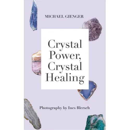 Crystal Power, Crystal Healing: The Complete Handbook