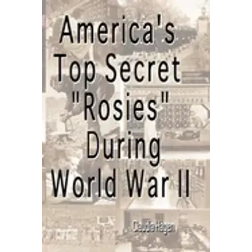 America's Top Secret "Rosies" During World War II